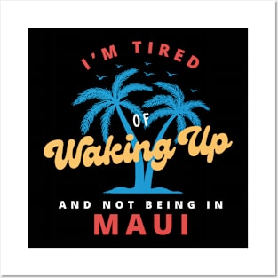 Funny Hawaiian, I’m Tired of Waking Up and Not Being In Maui Posters and Art